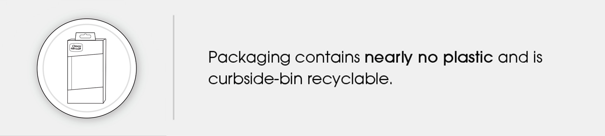 Packaging contains nearly no plastic and is curbside-bin recyclable.